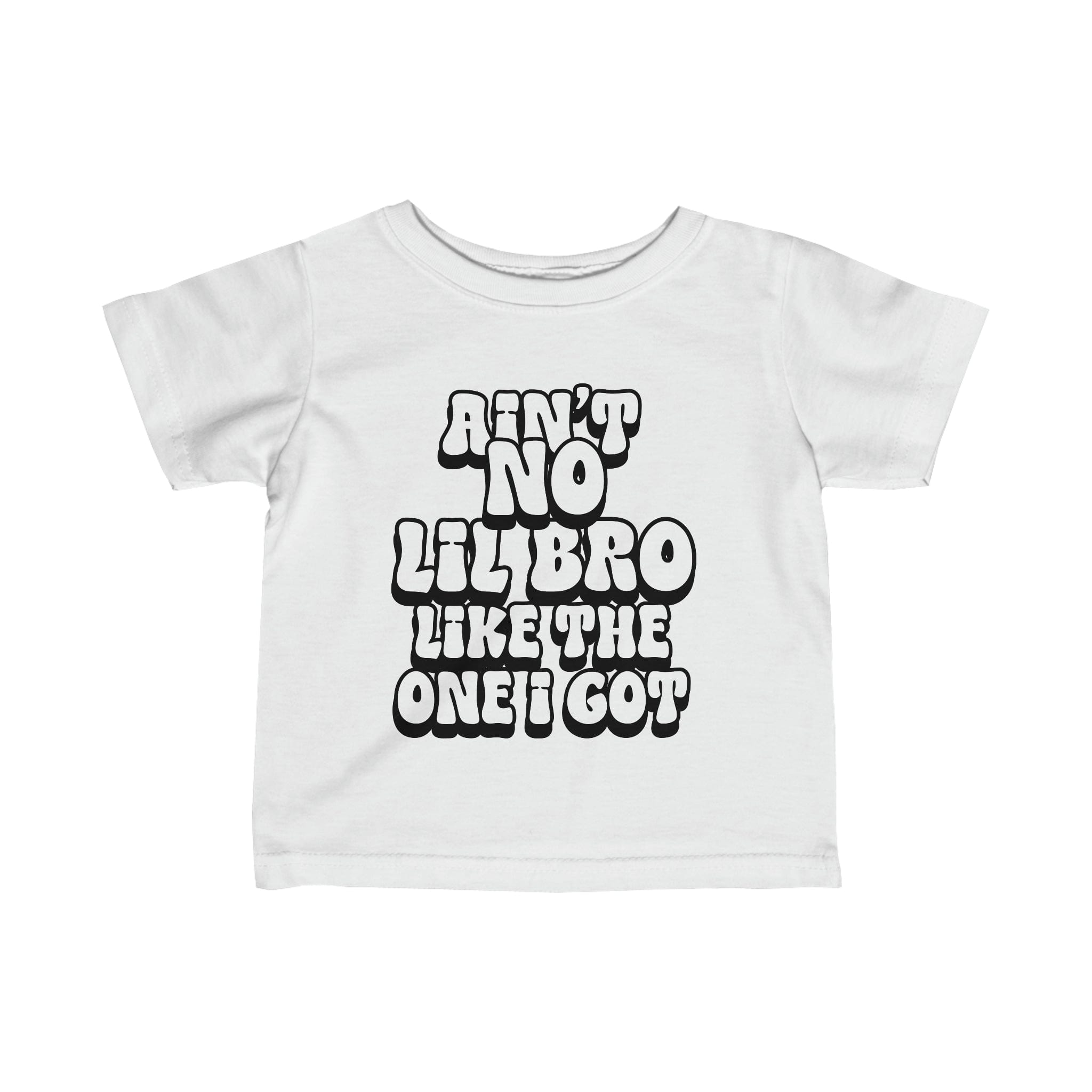 Ain't No lil Bro like the one I got Infant Tee 6-24M