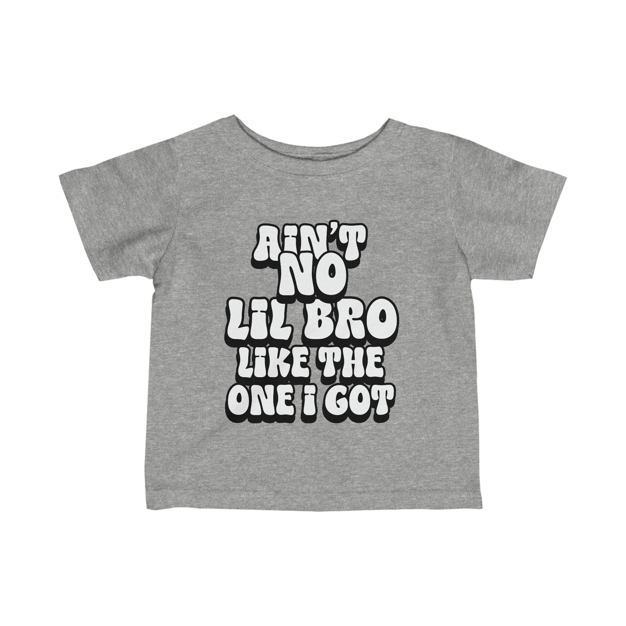 Ain't No lil Bro like the one I got Infant Tee 6-24M