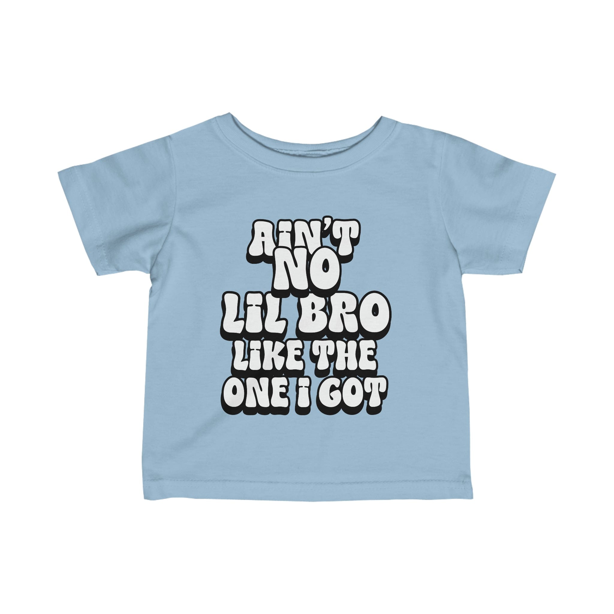 Ain't No lil Bro like the one I got Infant Tee 6-24M