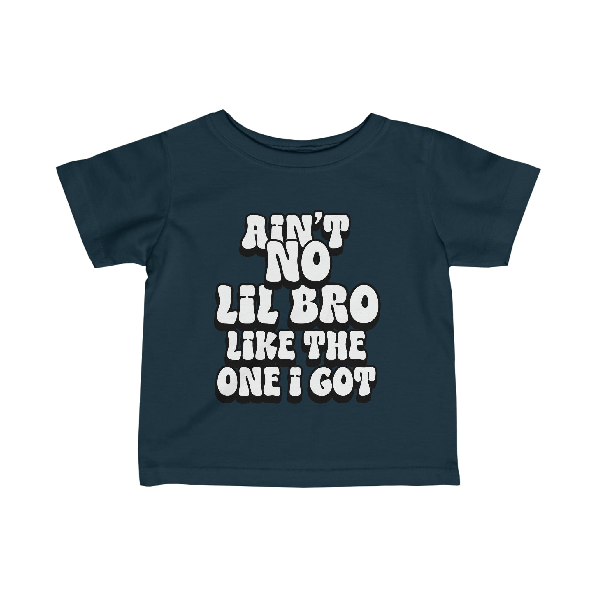 Ain't No lil Bro like the one I got Infant Tee 6-24M