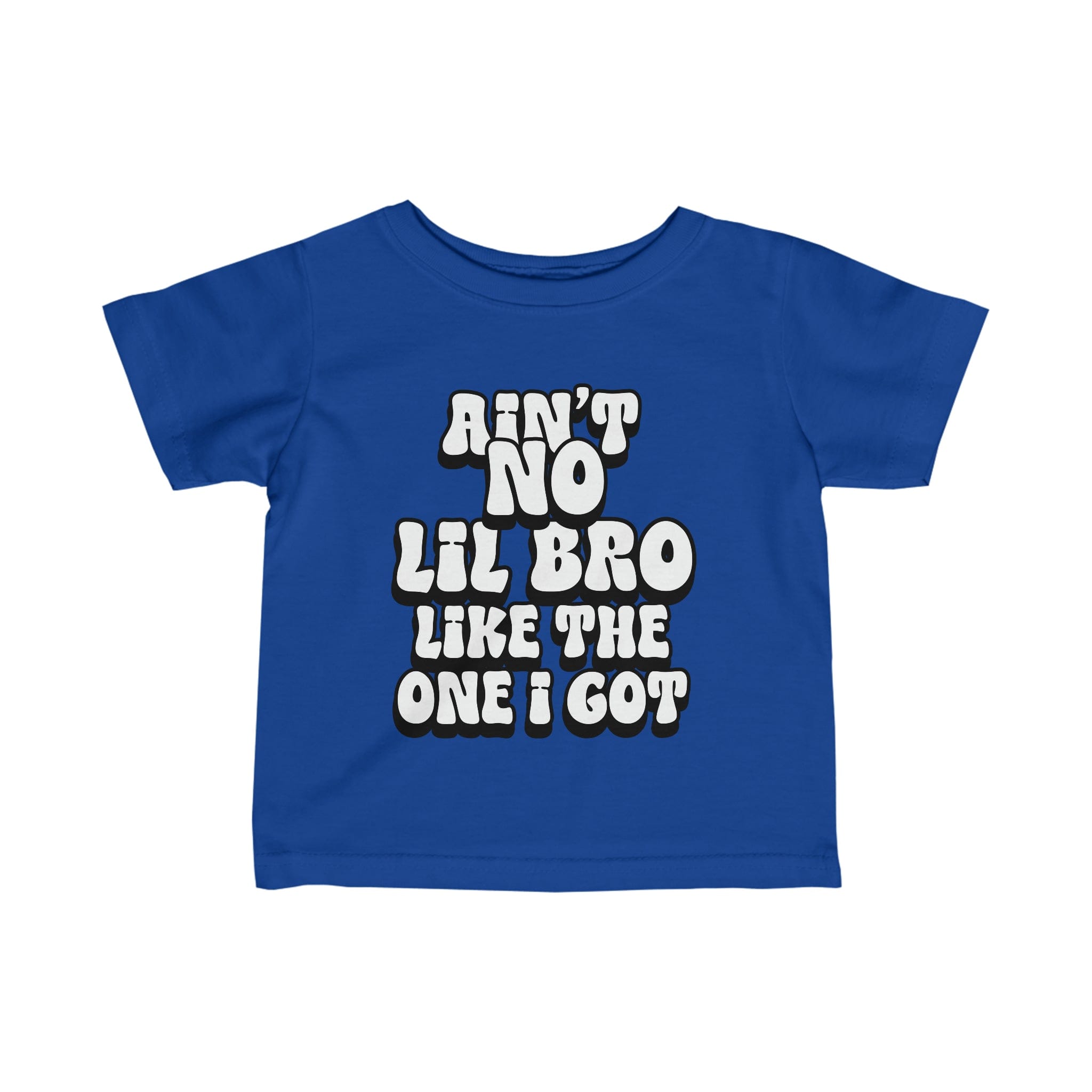 Ain't No lil Bro like the one I got Infant Tee 6-24M