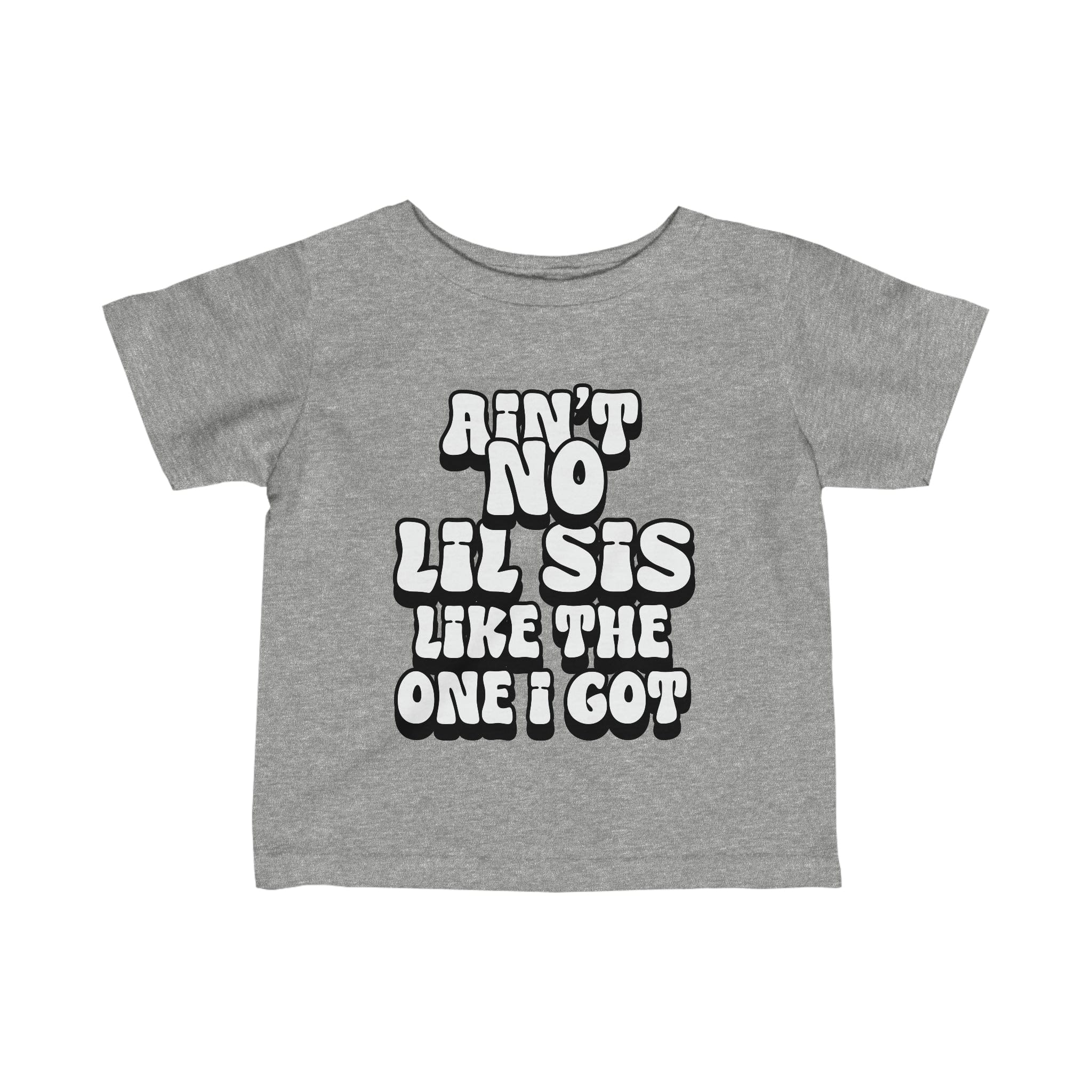 Ain't No lil Sis like the one I got Infant Tee 6-24M