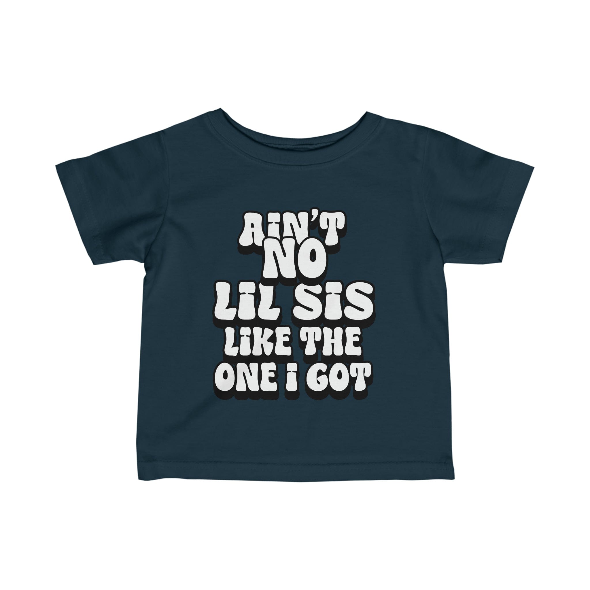 Ain't No lil Sis like the one I got Infant Tee 6-24M