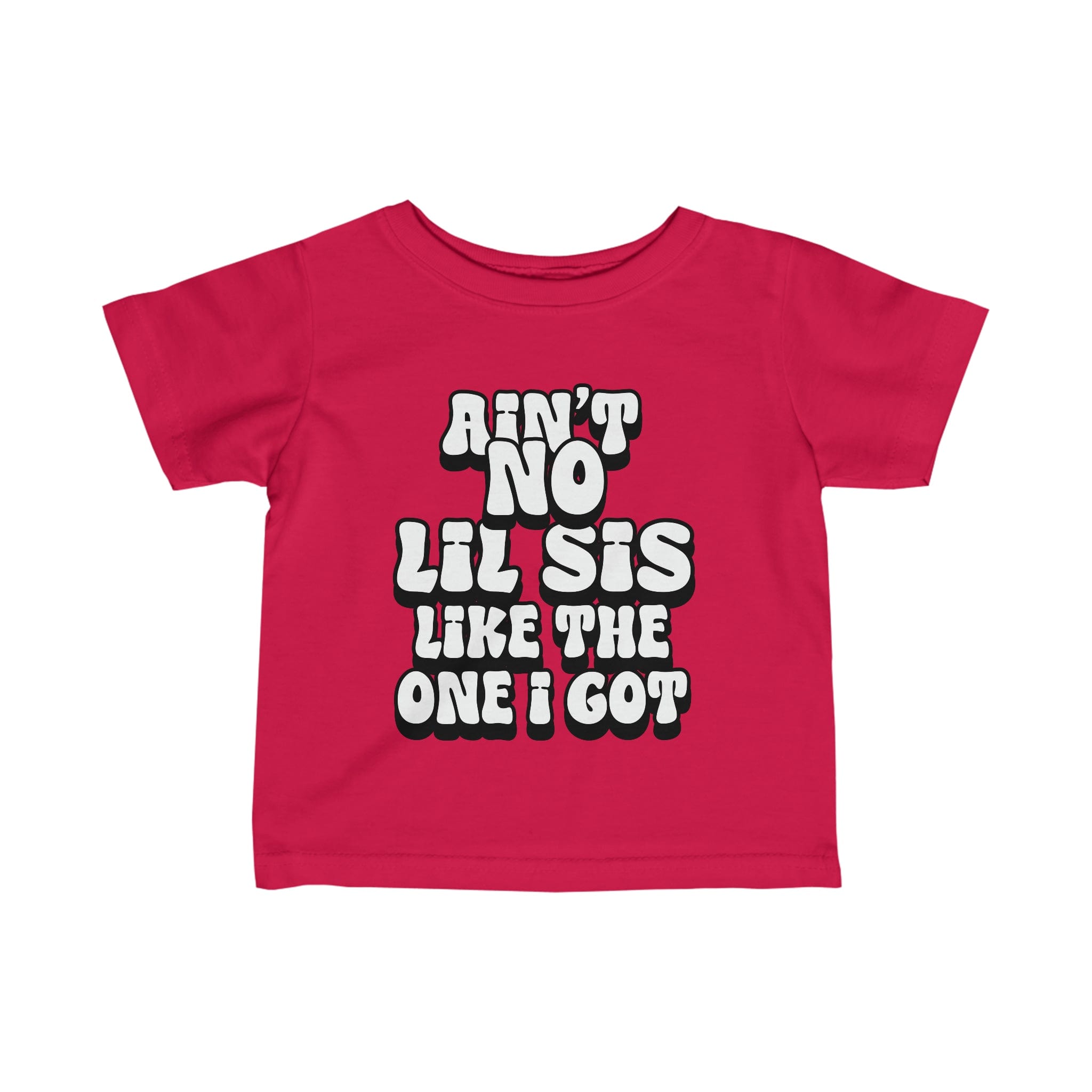 Ain't No lil Sis like the one I got Infant Tee 6-24M