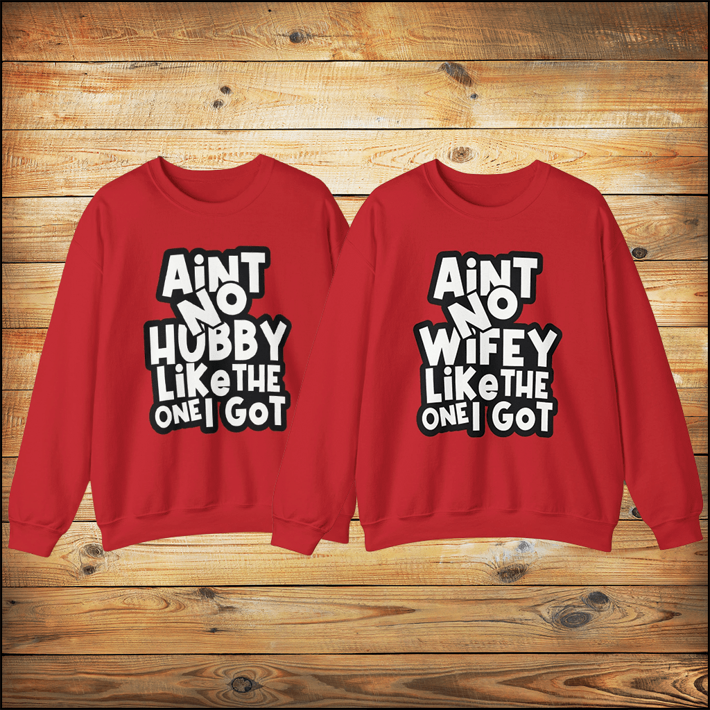 Aint No Hubby Wifey Like The One I Got Anniversary Sweatshirts