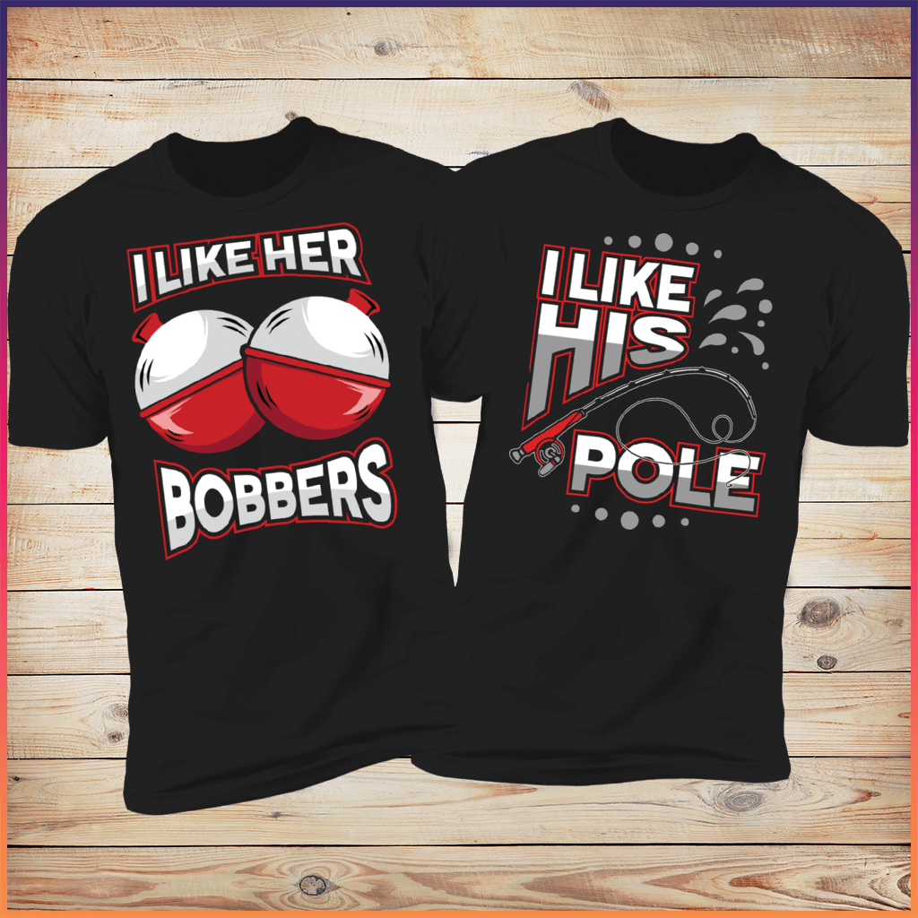 I Like Her Bobbers | I Like His Pole Funny Fishing Couples Shirts