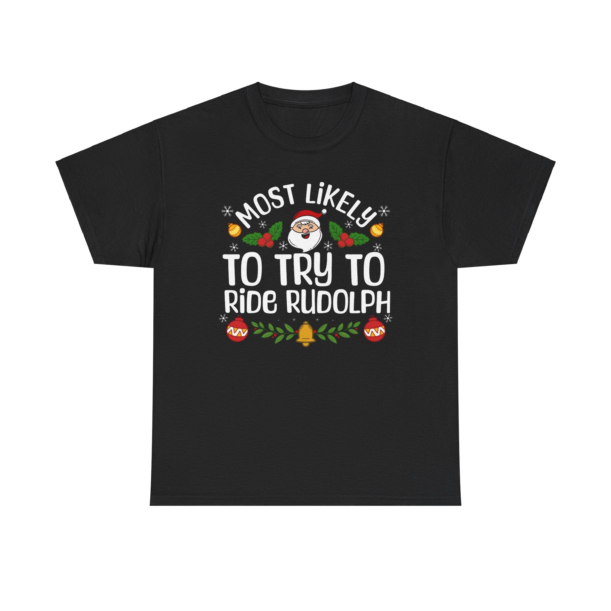 Most Likely to try to ride Rudolph Tee