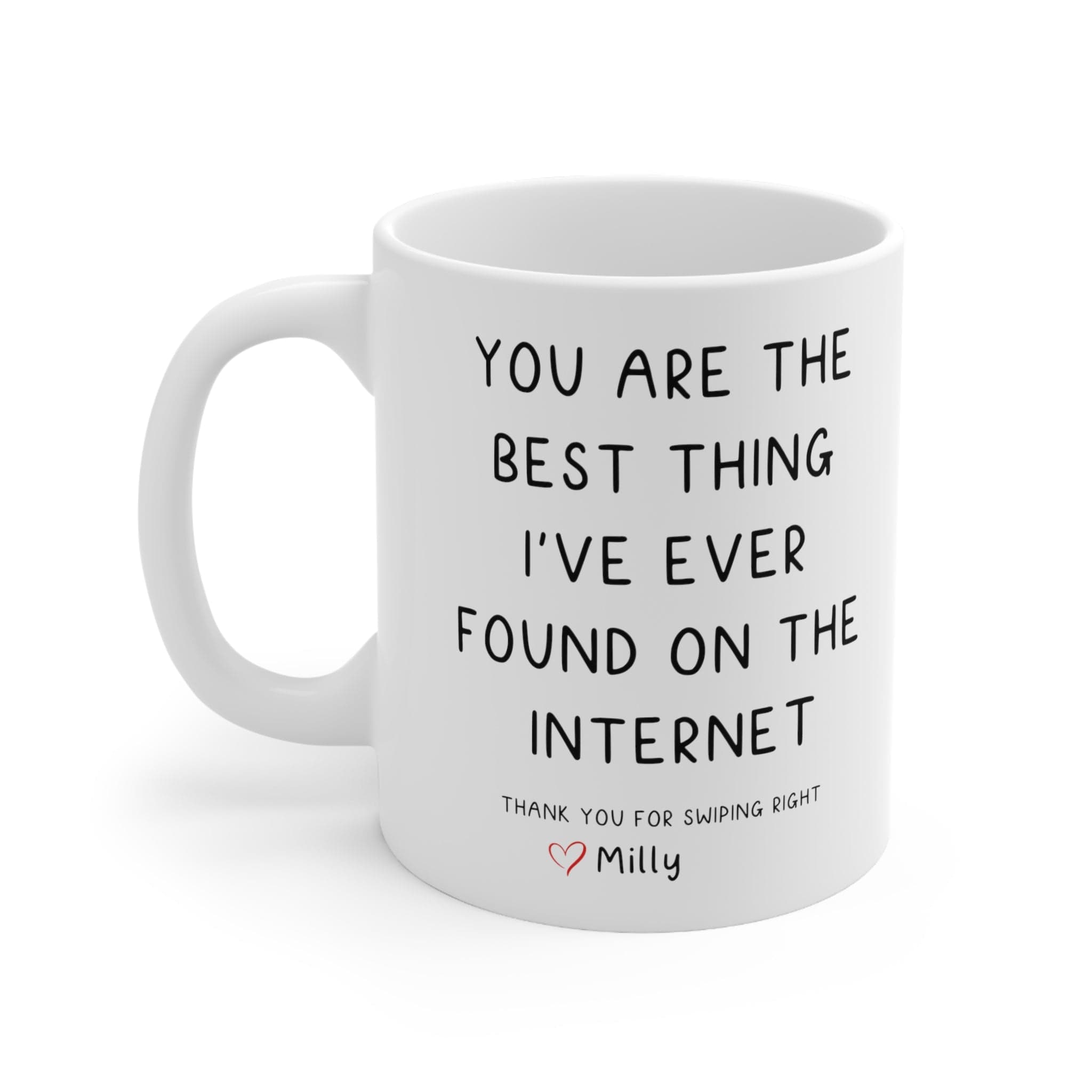 You Are The Best Thing I've ever found on the internet personalized - valentine's day gift Ceramic Mug 11oz