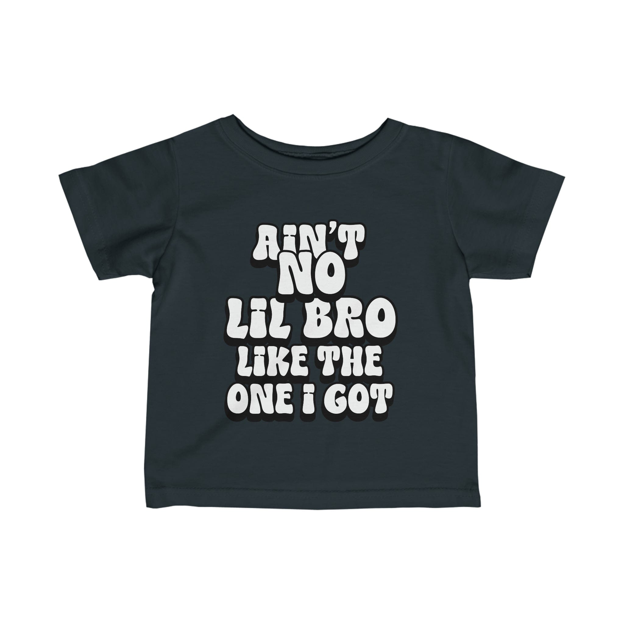 Ain't No lil Bro like the one I got Infant Tee 6-24M