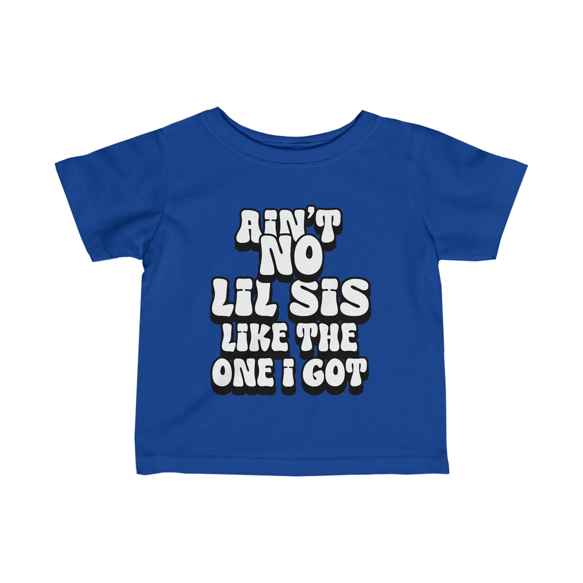 Ain't No lil Sis like the one I got Infant Tee 6-24M