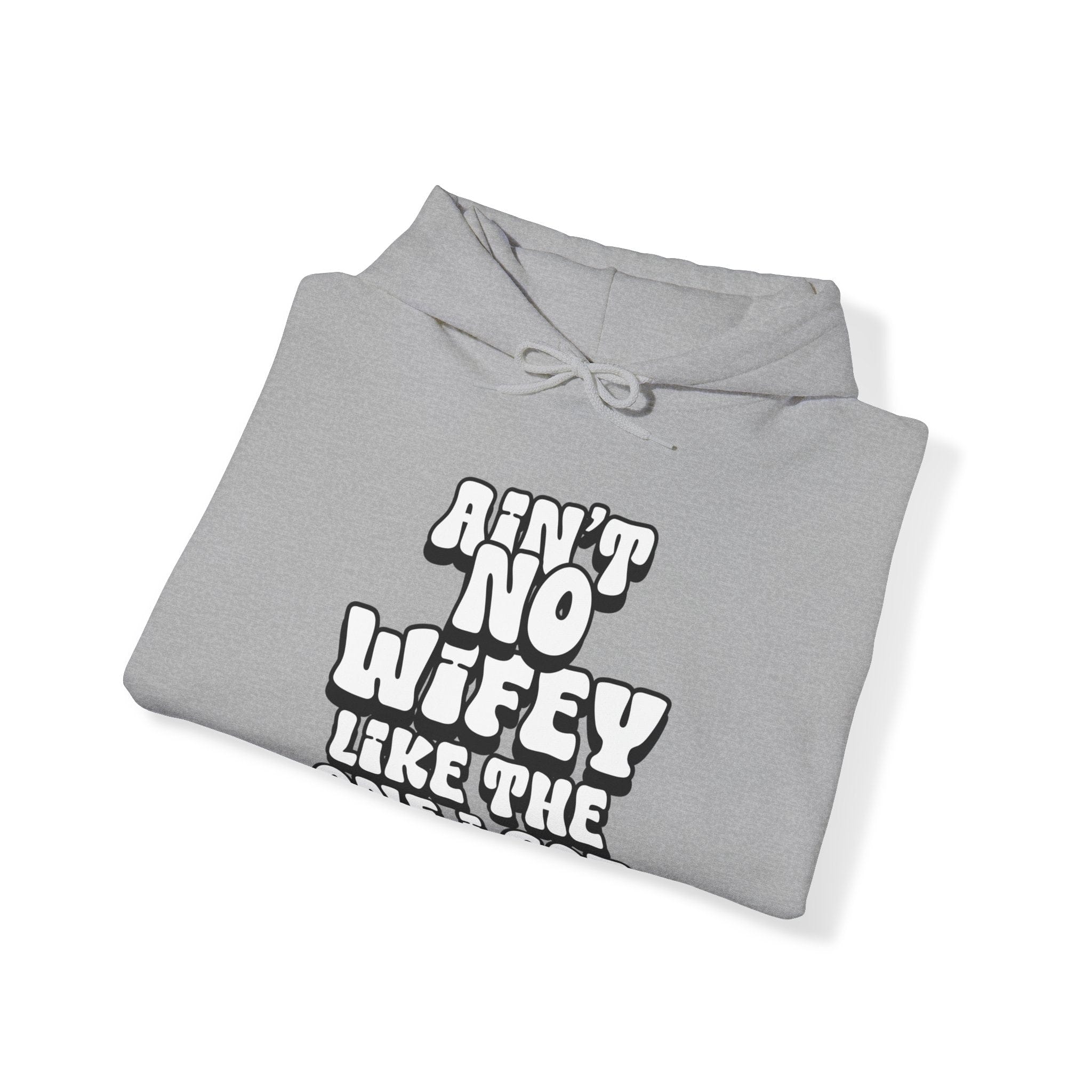 Ain't No Wifey Like The One I Got Hoodie