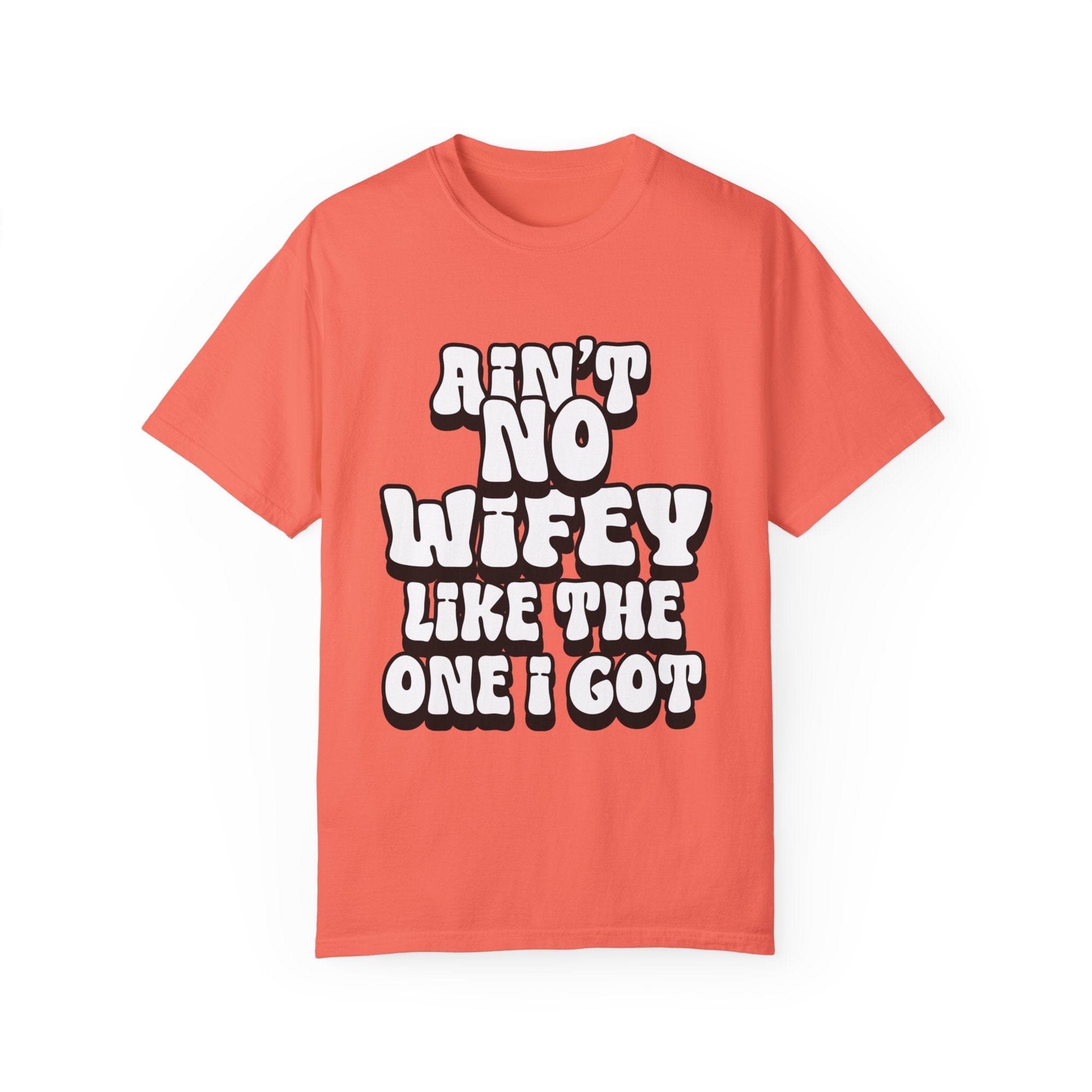 Ain't Wifey Like The One I Got | Printed on Comfort Colors 1717®