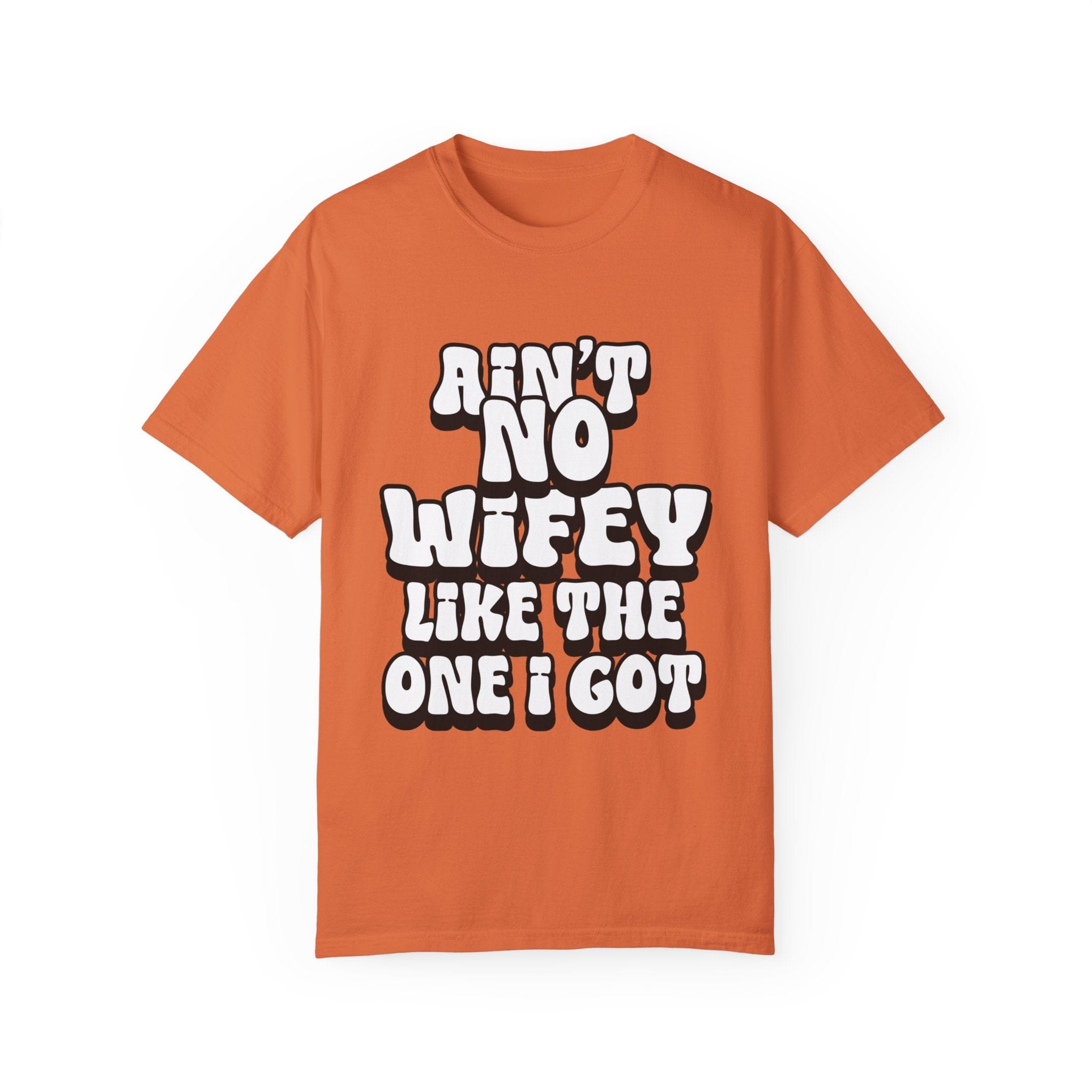 Ain't Wifey Like The One I Got | Printed on Comfort Colors 1717®