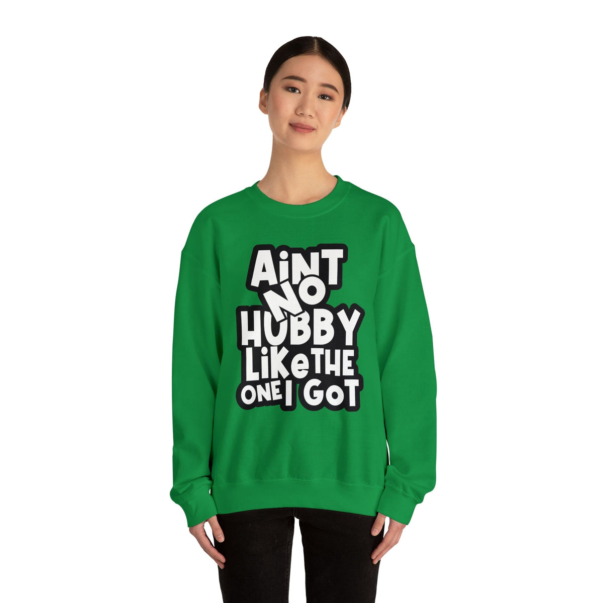 Aint no Hubby like the one I got Sweatshirt