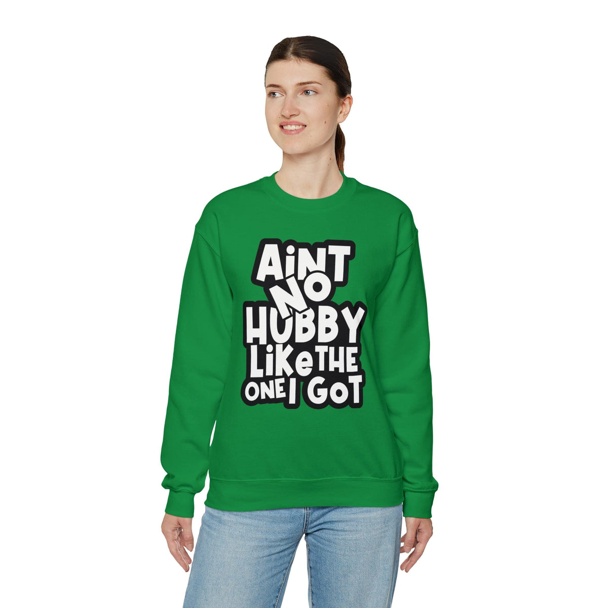 Aint no Hubby like the one I got Sweatshirt