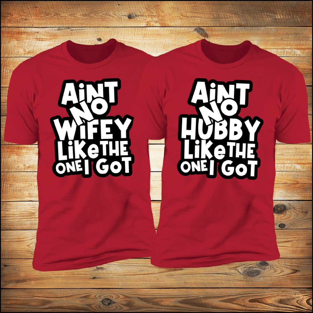 Aint No Wifey/Hubby Like The One I Got | Anniversary Shirts