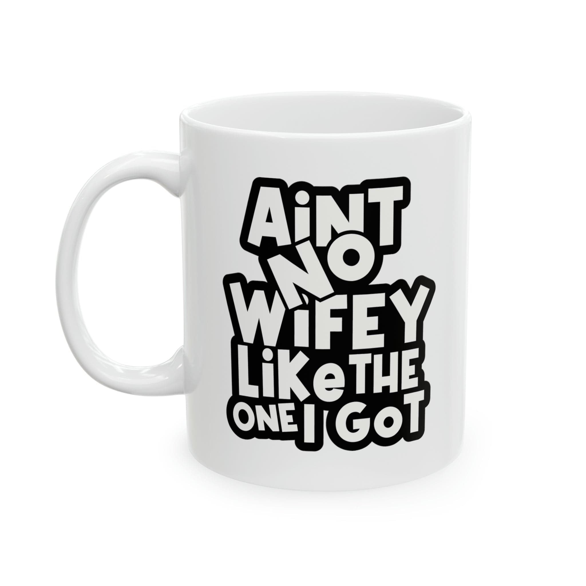 Aint No Wifey Like The One I got Ceramic Mug, 11oz