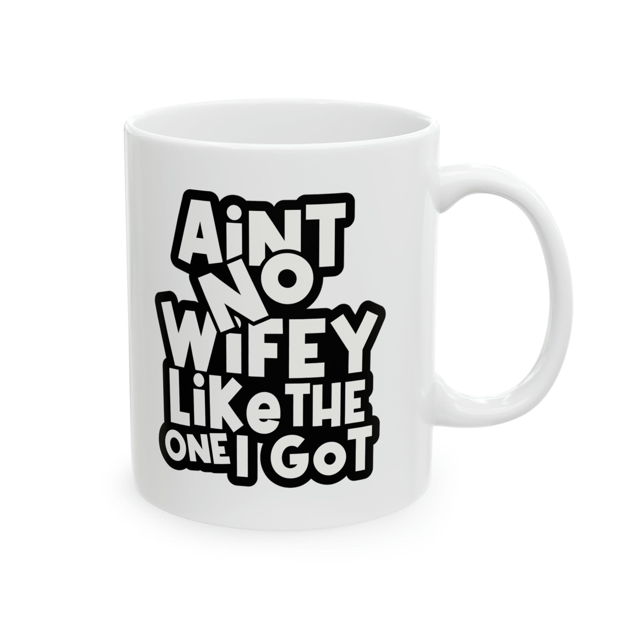 Aint No Wifey Like The One I got Ceramic Mug, 11oz