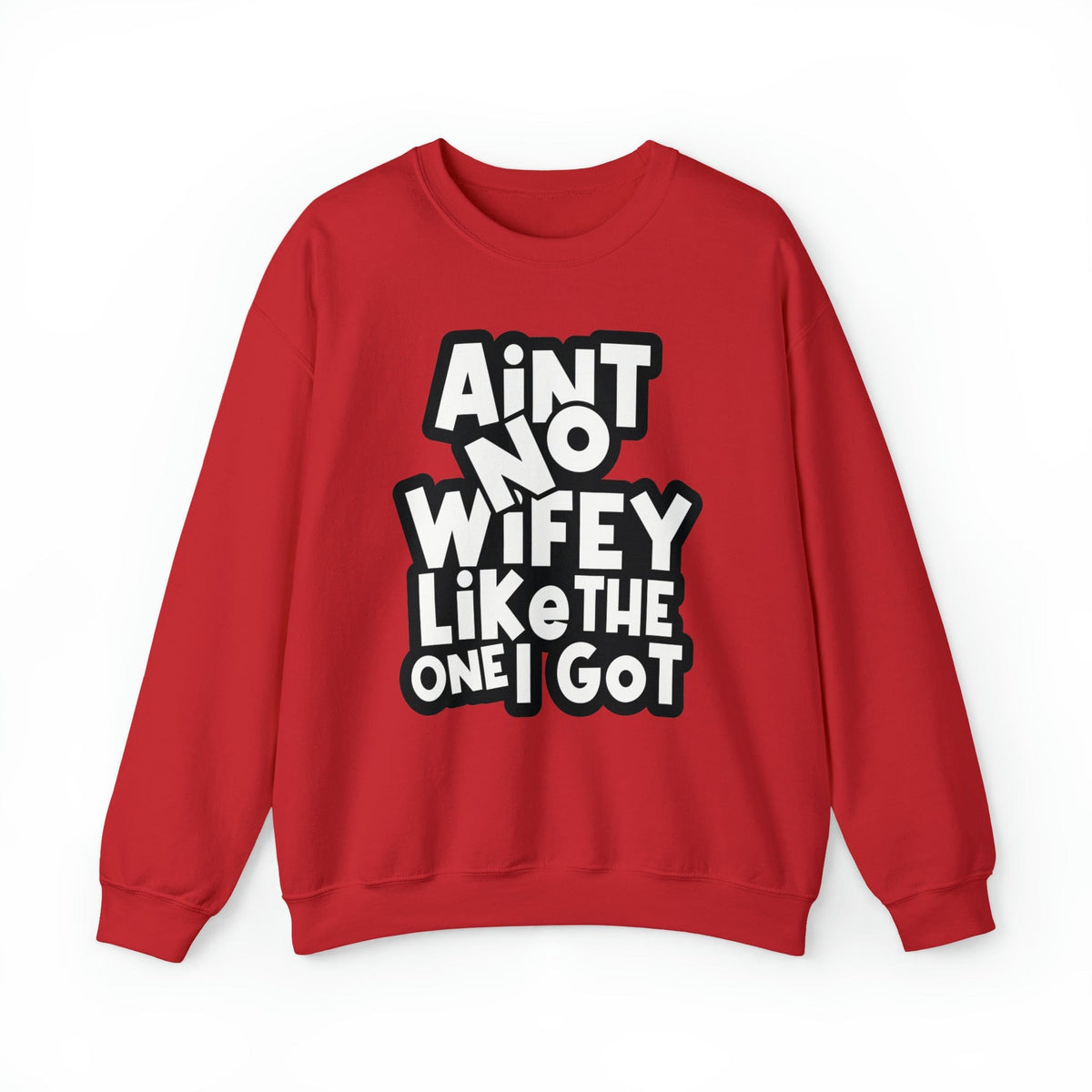 Aint no Wifey like the one I got Sweatshirt