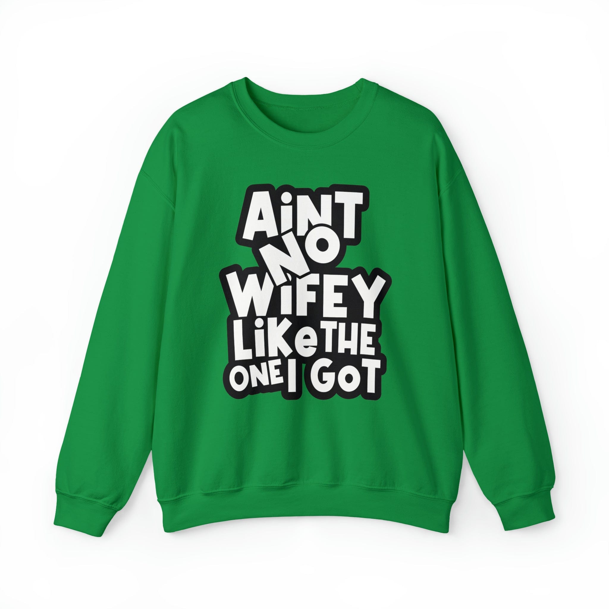 Aint no Wifey like the one I got Sweatshirt