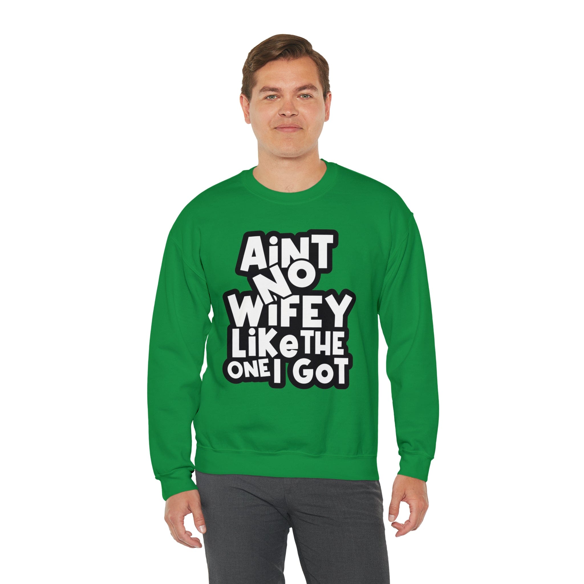 Aint no Wifey like the one I got Sweatshirt