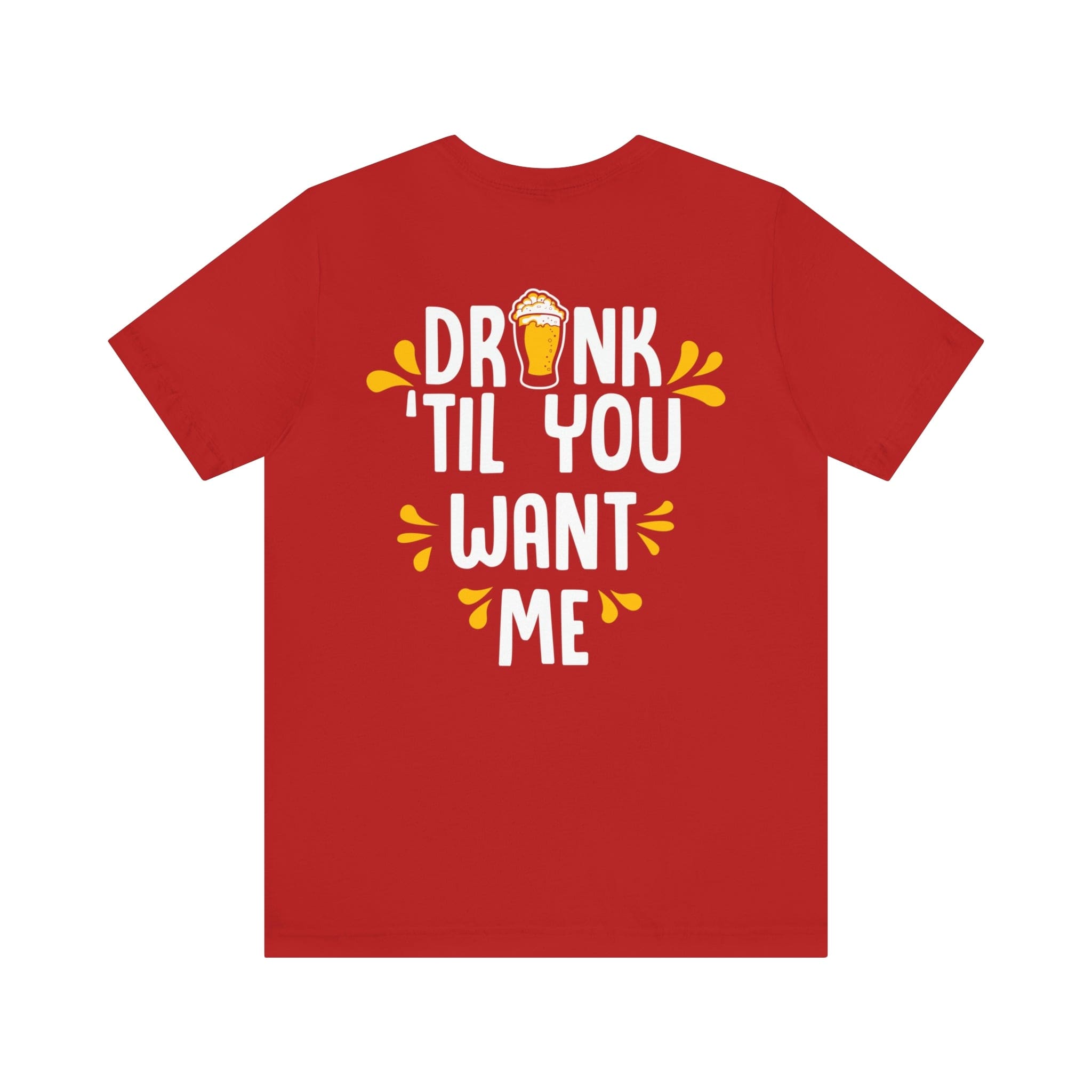 DRINK TIL YOU WANT ME