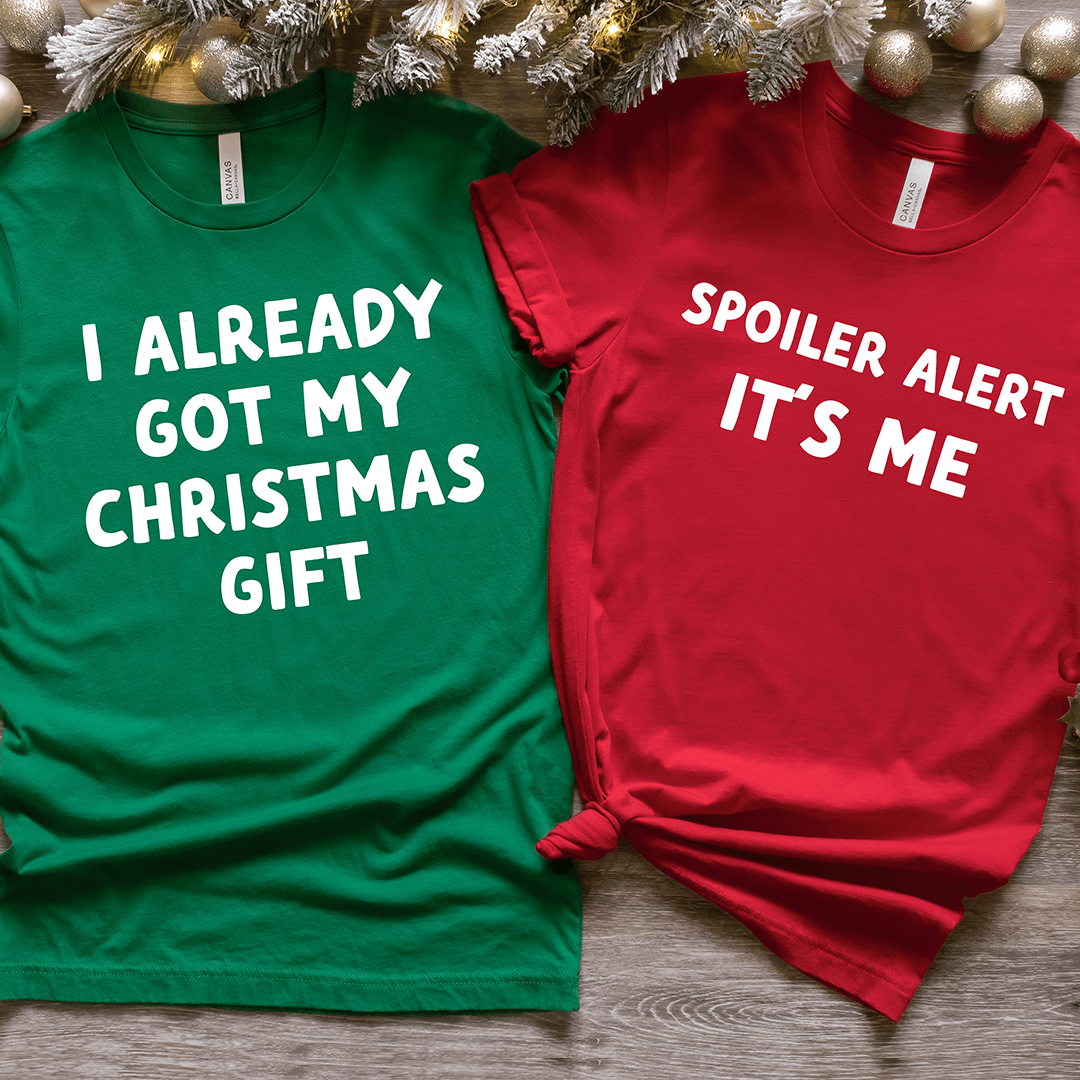 I Already Got My Christmas Gift & Spoiler Alert It's Me Tee Deluxe Tees