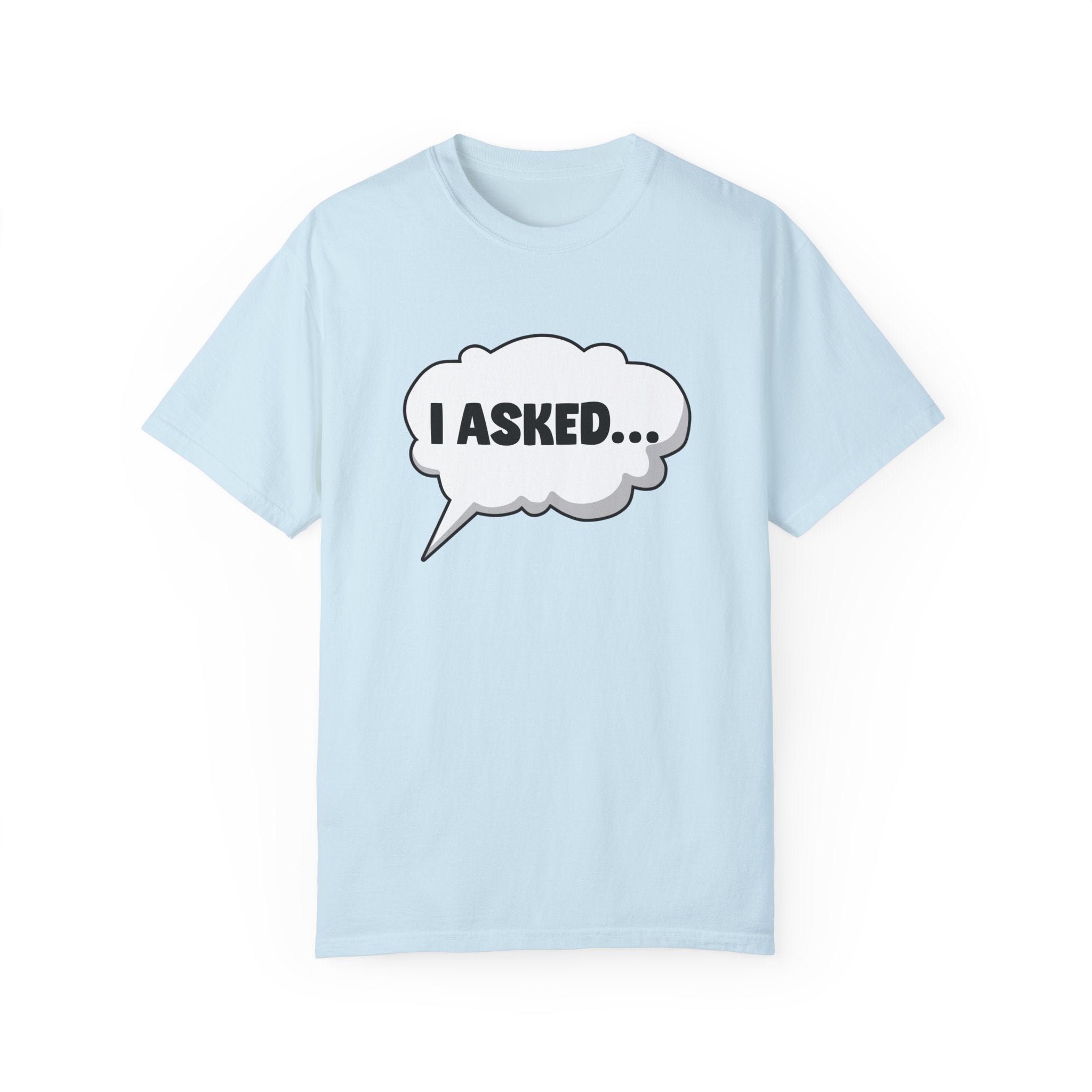 I Asked | Chambray | Comfort Colors 1717