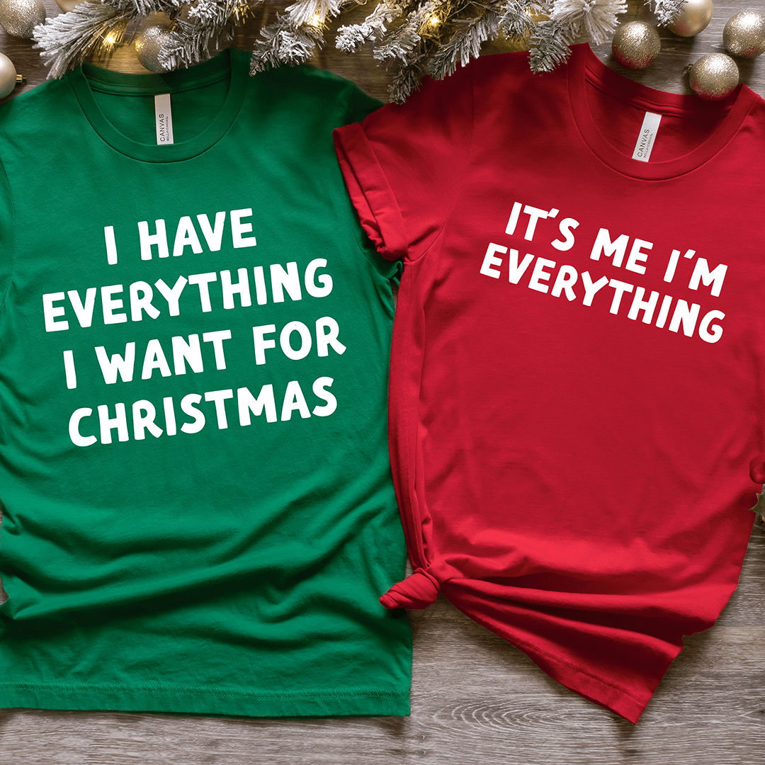 I Have Everything I want for Christmas & It's Me I'm Everything Deluxe Tees