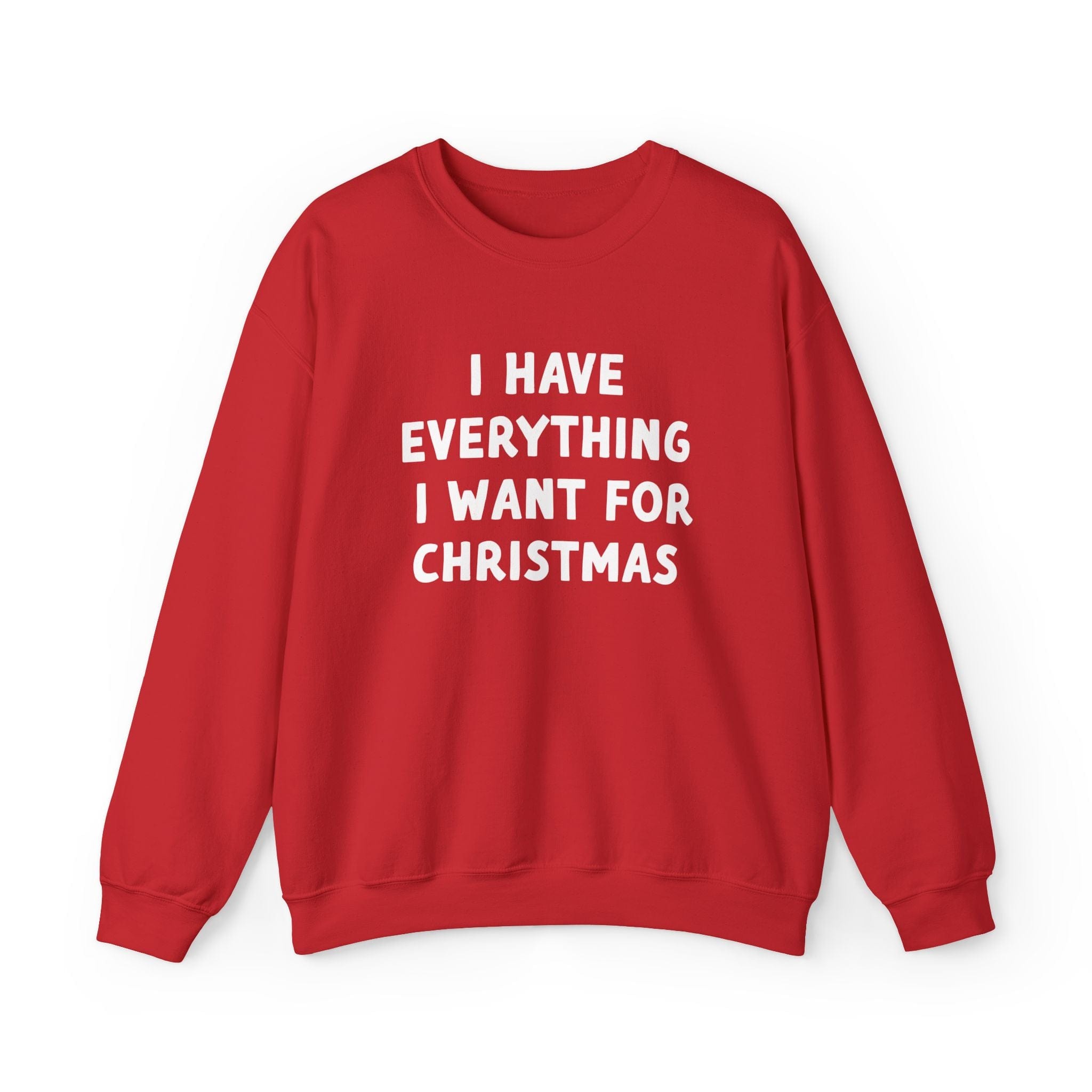 I Have Everything I Want For Christmas Sweatshirt