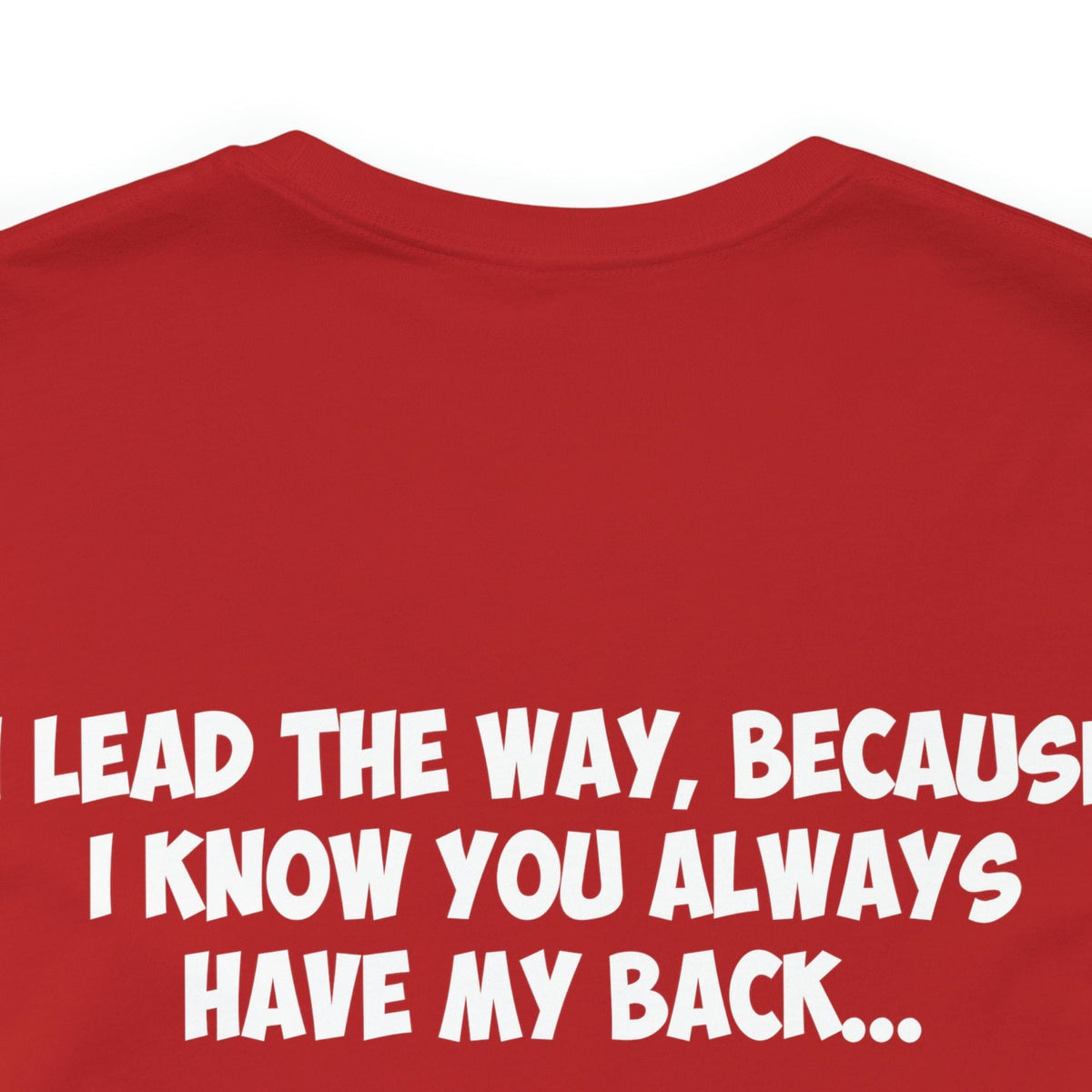 I Lead The Way, Because I know You Always Have My Back...