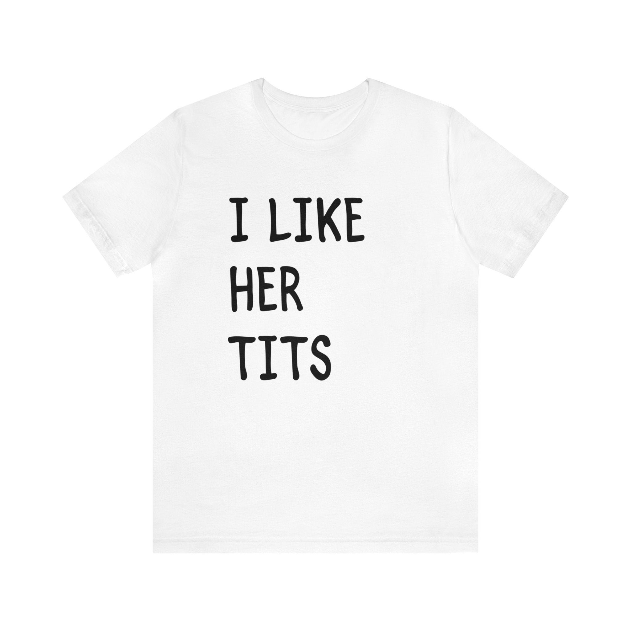 I Like Her Tits Deluxe Unisex Tee