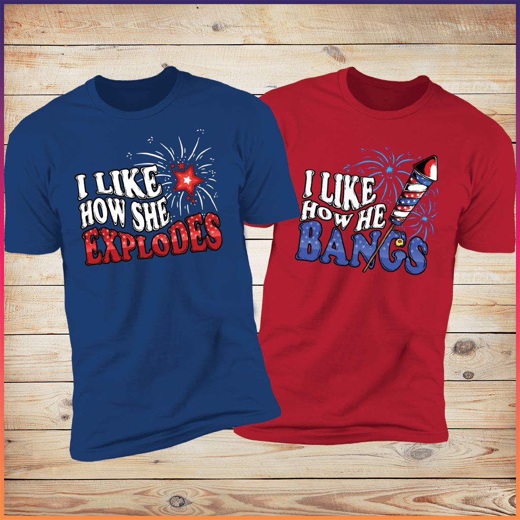 I Like How She Explodes & I Like How He Bangs 4th Of July Tees