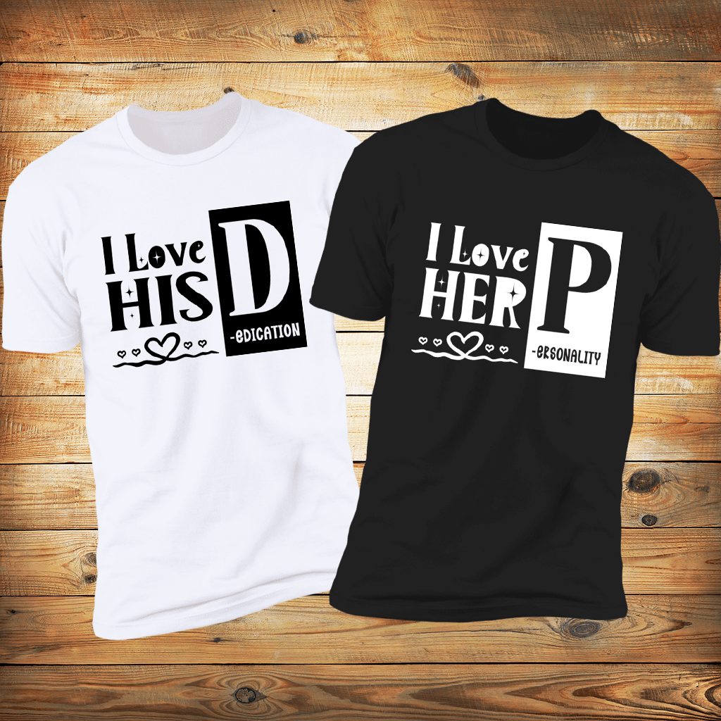 I love his Dedication & I love her personality Deluxe Couples Tees