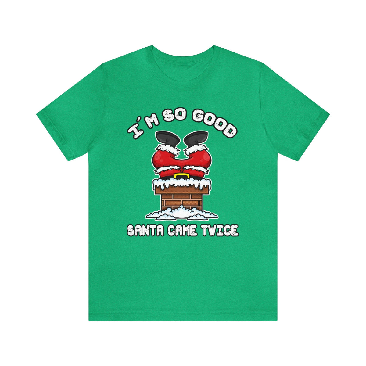 I&#39;m So Good Santa Came Twice
