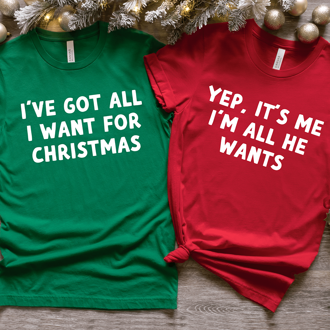 I've Got All I Want For Christmas & Yep, It's Me I'm All He Wants Deluxe Tees