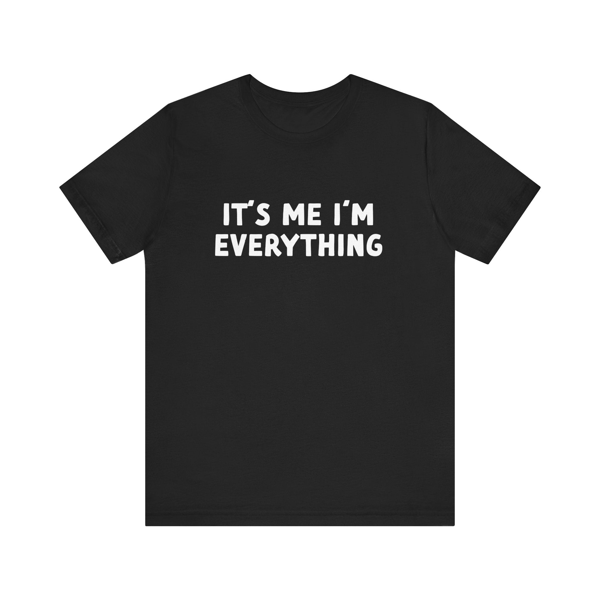 Its Me Im Everything | Deluxe Black Unisex Tee
