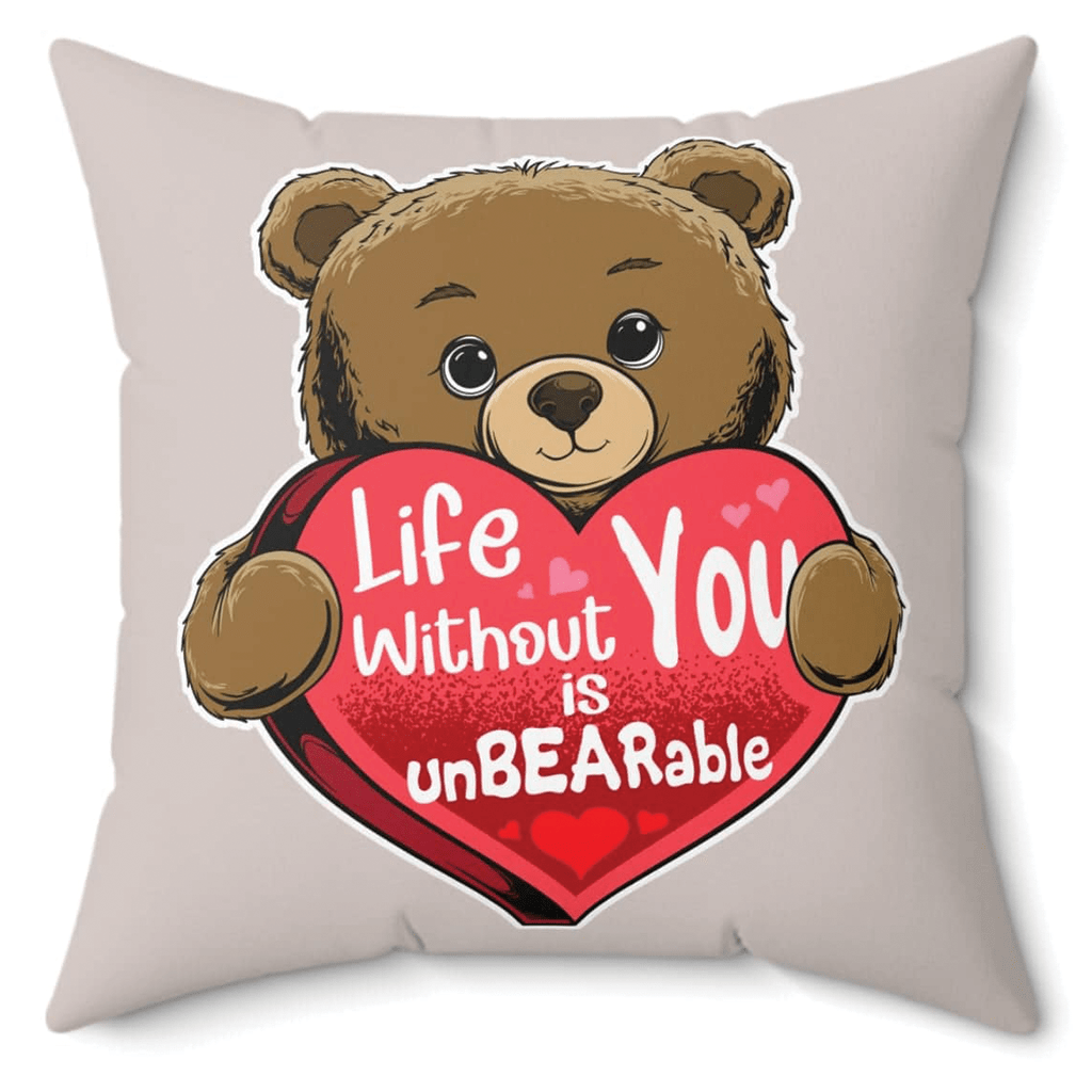 Life Without You Is UnBEARable Pillow - Valentine's day Gift for someone special