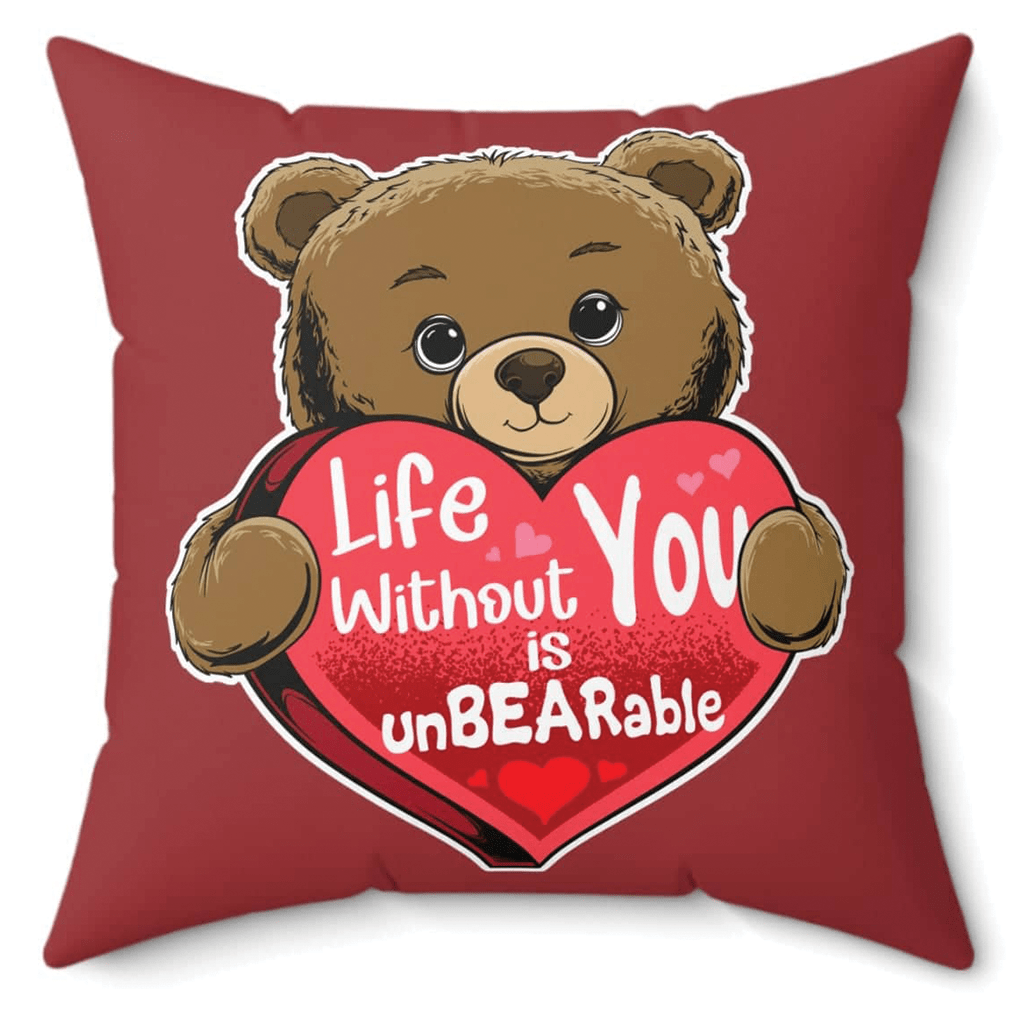 Life Without You Is UnBEARable Pillow - Valentine's day Gift for someone special