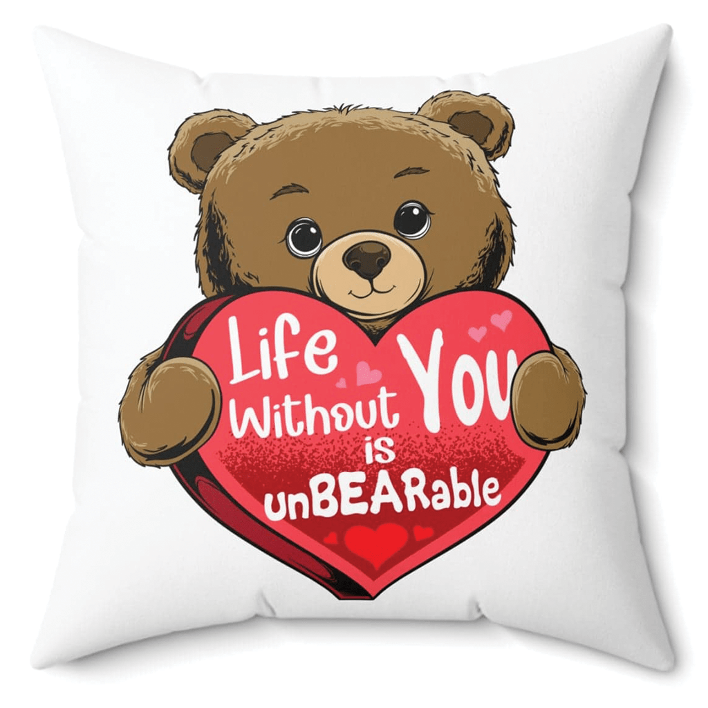 Life Without You Is UnBEARable Pillow - Valentine's day Gift for someone special