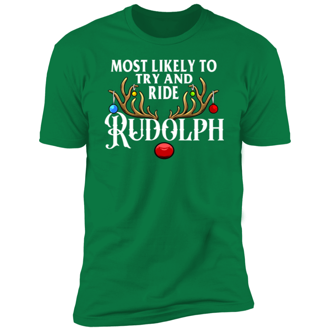 Most likely To Try To Ride Rudolph & Rudolph