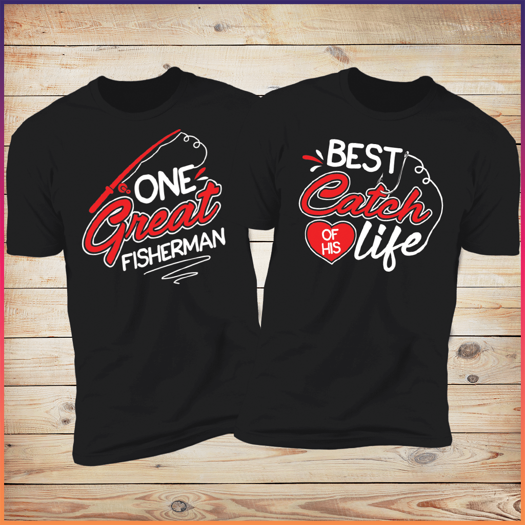 One Great Fisherman & Best Catch Of His Life Fishing Couples Tees