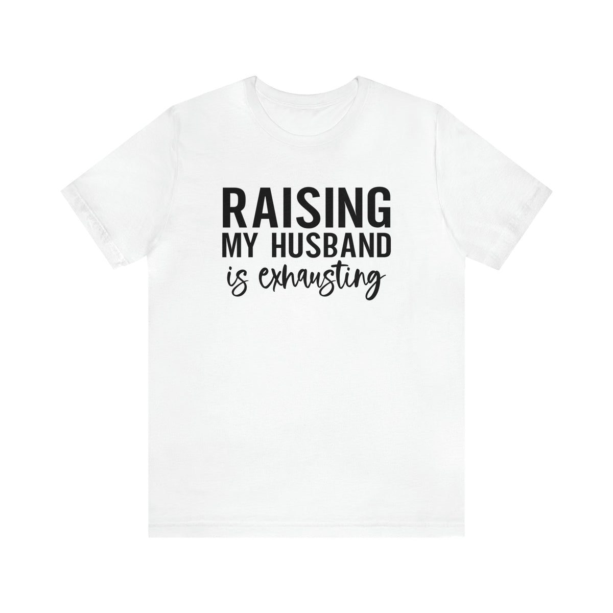 Raising my husband is exhausting