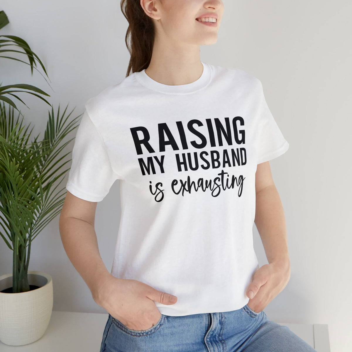 Raising my husband is exhausting