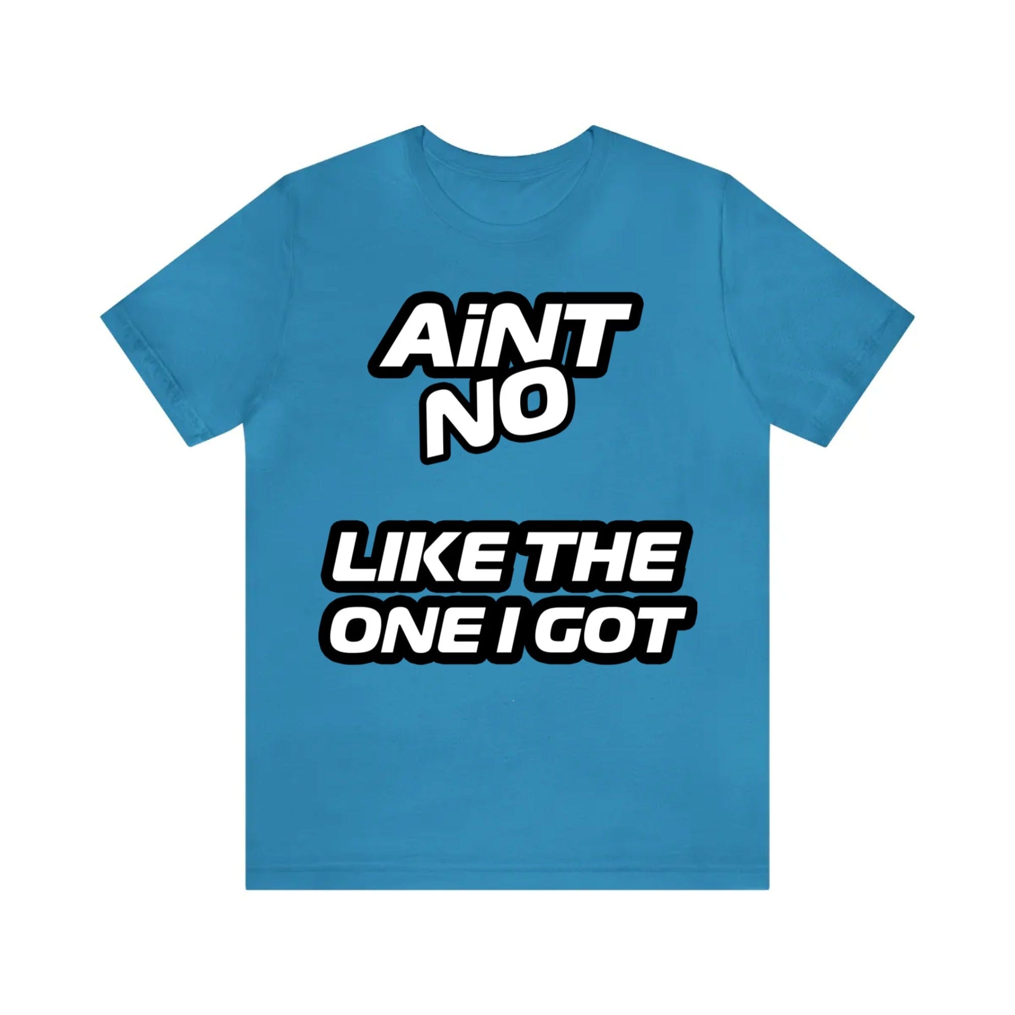 Aint No "Your Name" Like The One I Got | Personalized Tee