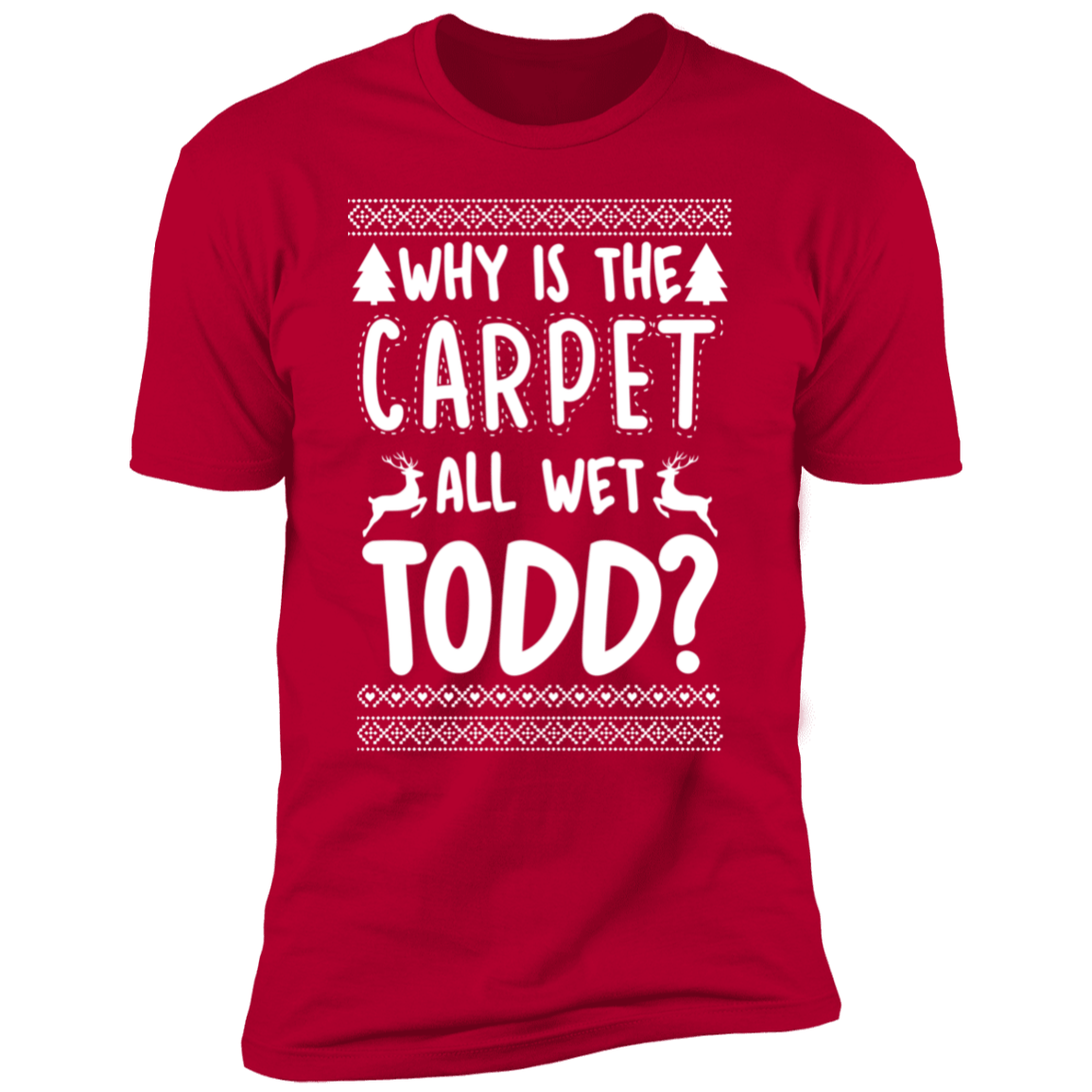 Why is the carpet all wet Todd?