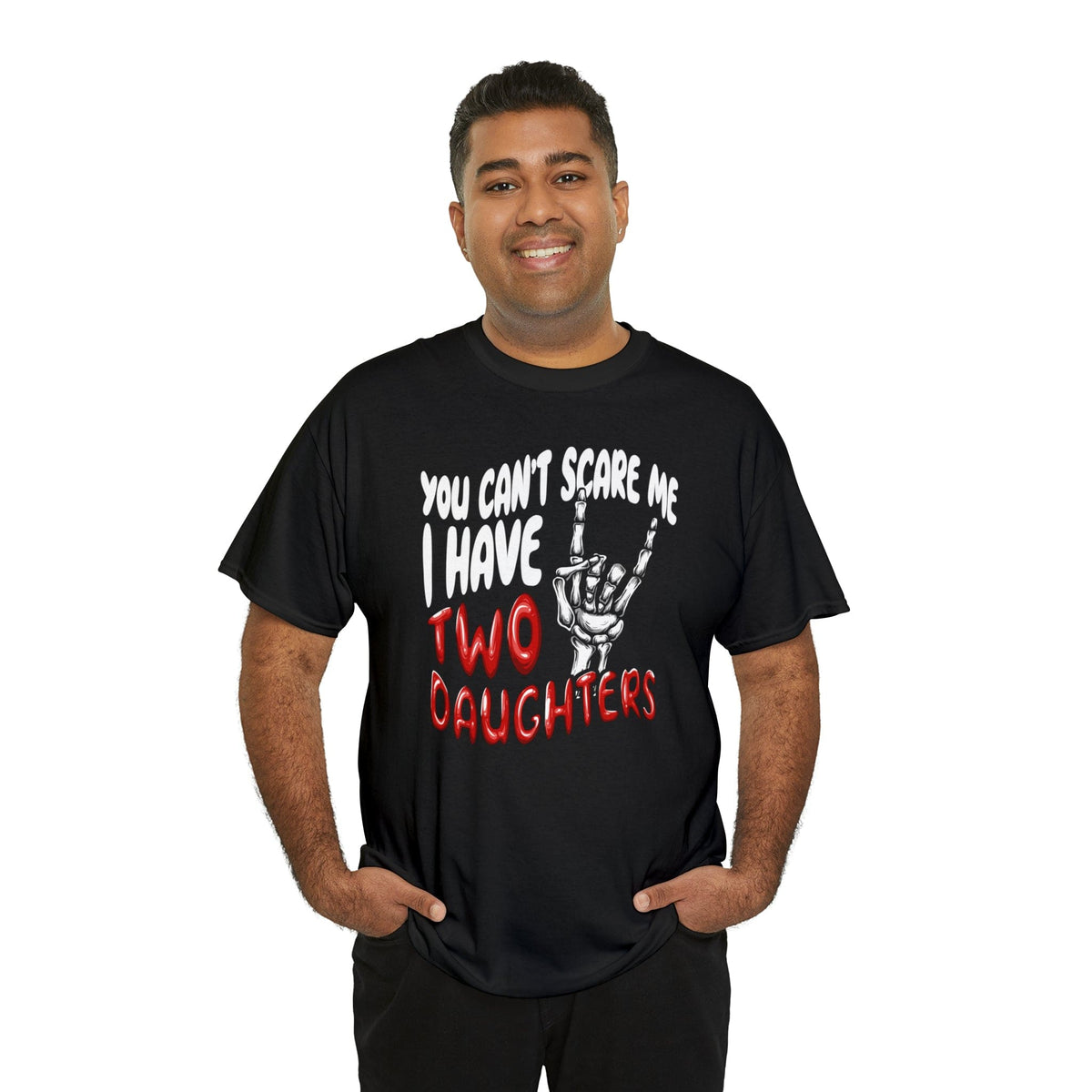 You can&#39;t scare me I have two daughters