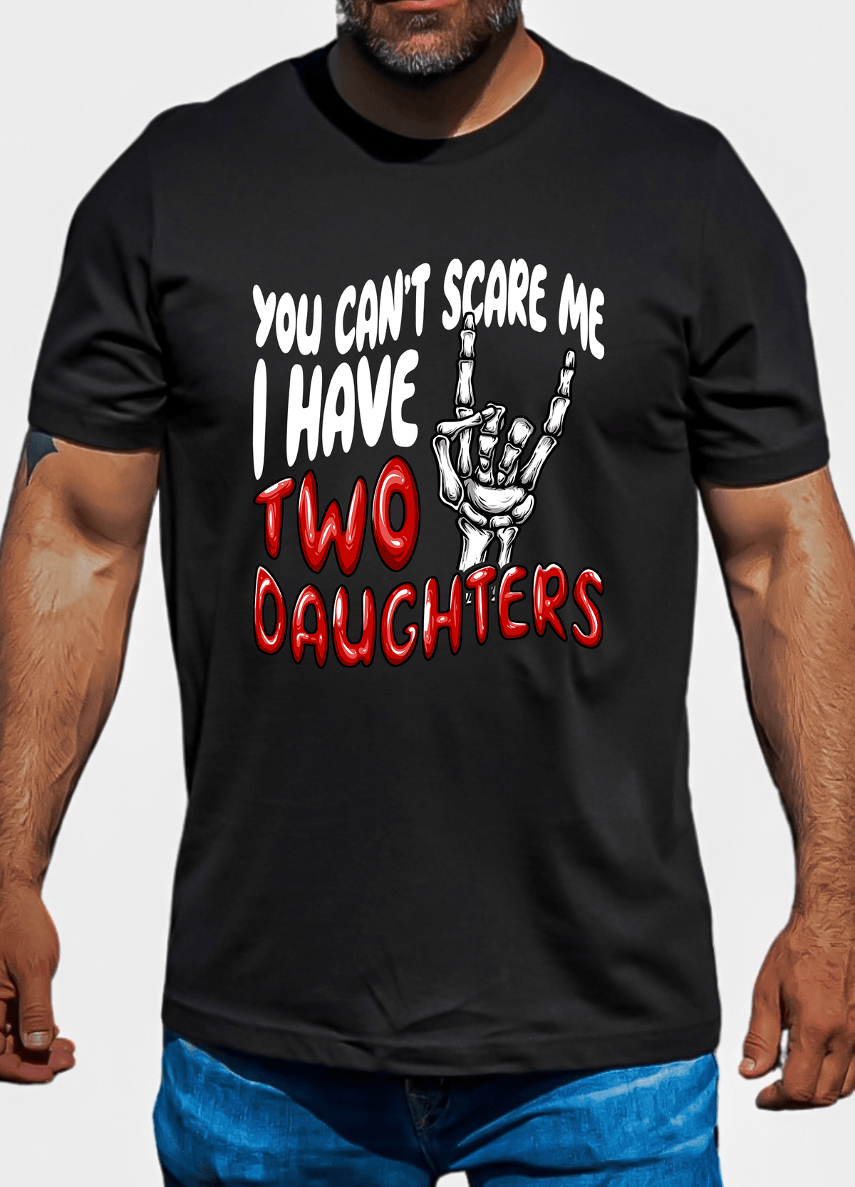 You can&#39;t scare me I have two daughters